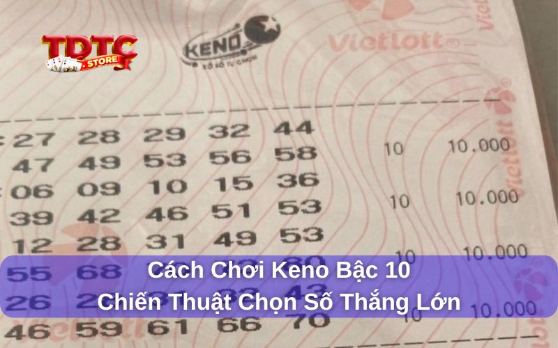 Cách chơi Keno bậc 10 - Chiến thuật thắng lớn trong lần đầu 2 Cách chơi Keno bậc 10 được thắng lớn