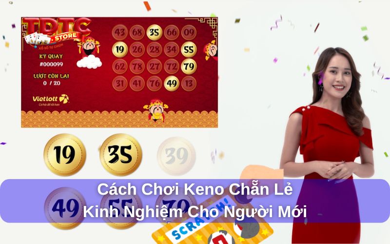 Cách chơi Keno chẵn lẻ - 5 Kinh nghiệm chọn số siêu chuẩn 2 Cách chơi Keno chẵn lẻ chi tiết
