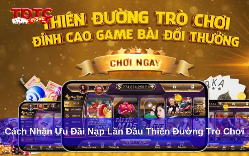 Cách Nhận Ưu Đãi Nạp Lần Đầu Thiên Đường Trò Chơi