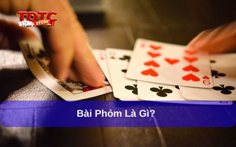 Hướng dẫn đánh bài phỏm: Chiến thuật và mẹo chơi hiệu quả 1 Giải thích đánh bài phỏm là gì?