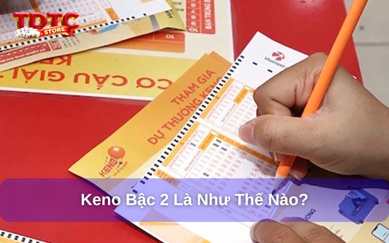 Cách chơi Keno bậc 2 tại TDTC - Hướng dẫn cho người mới 1 Giải đáp Keno bậc 2 là gì?