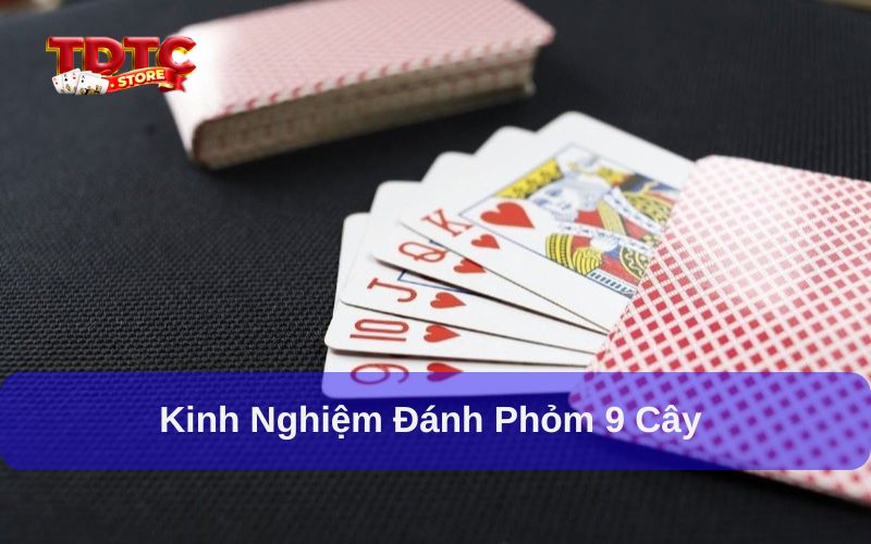 Kinh nghiệm đánh Phỏm 9 cây giúp bạn chiến thắng