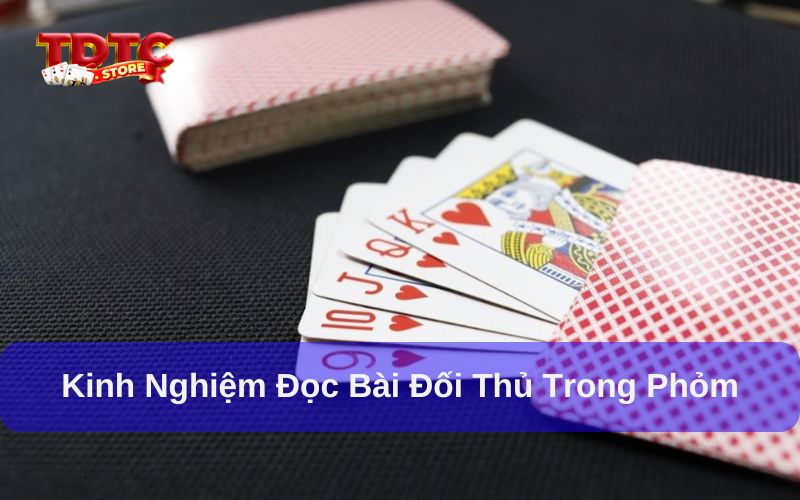 Cách đọc bài đối thủ trong phỏm - 3 kinh nghiệm quan trọng 4 Kinh nghiệm đọc bài đối thủ trong phỏm