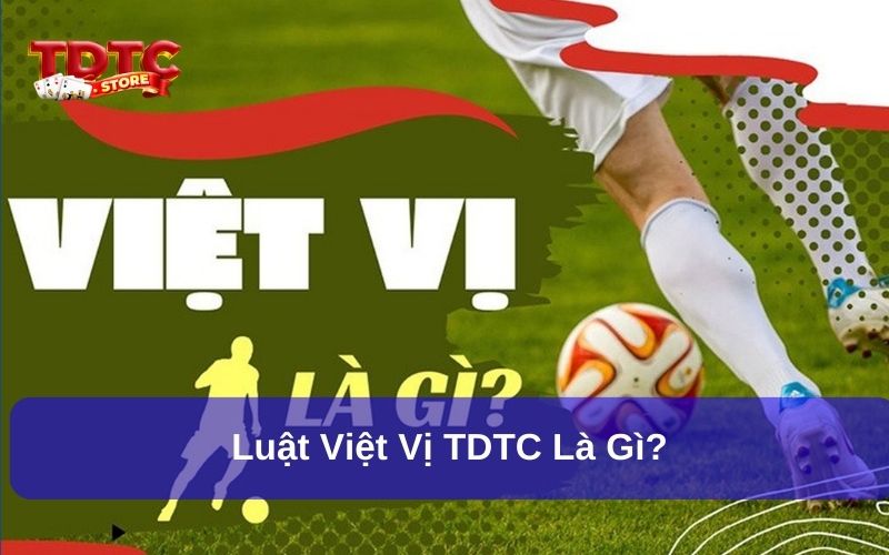 Luật Việt Vị TDTC là gì?