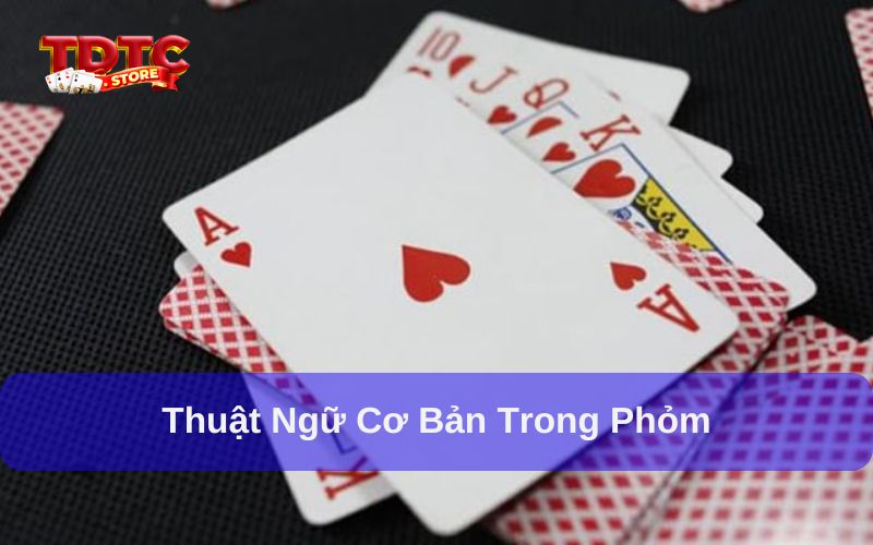 Cách chơi phỏm 2 người: Hướng dẫn chi tiết nhất 1 Nắm rõ thuật ngữ để biết cách chơi phỏm 2 người