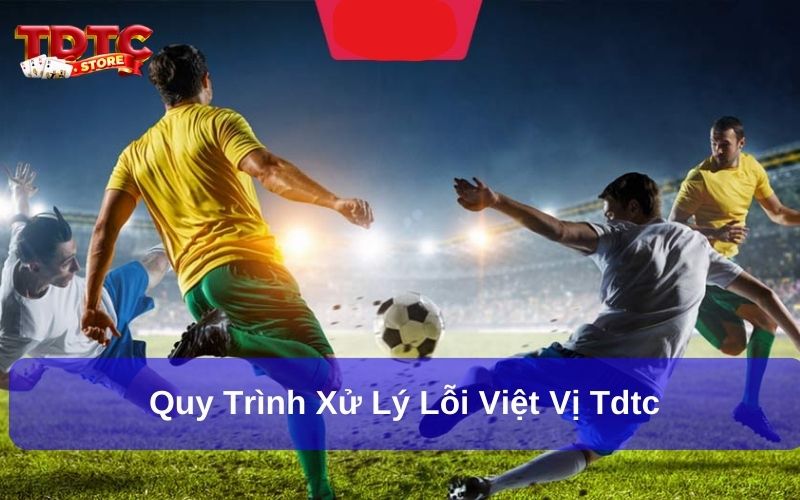 Quy trình xử lý lỗi việt vị tdtc