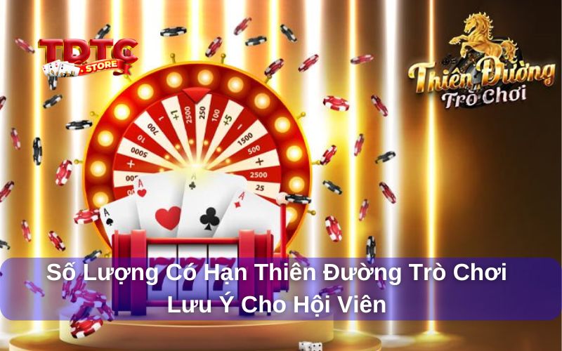 Số lượng có hạn Thiên Đường Trò Chơi - Lưu ý cho hội viên 1 Số lượng có hạn Thiên Đường Trò Chơi được hiểu như thế nào?