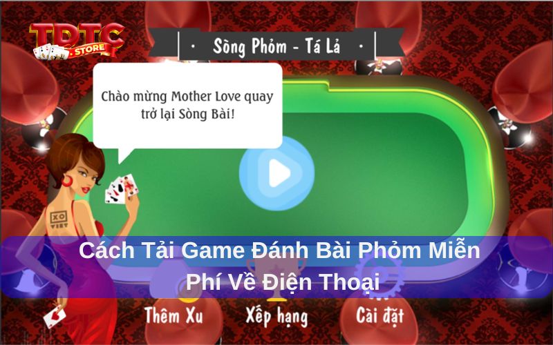 Tải game đánh bài phỏm miễn phí về máy: Hướng dẫn chi tiết 2 Tải game đánh bài phỏm miễn phí về máy đơn giản và tiện lợi