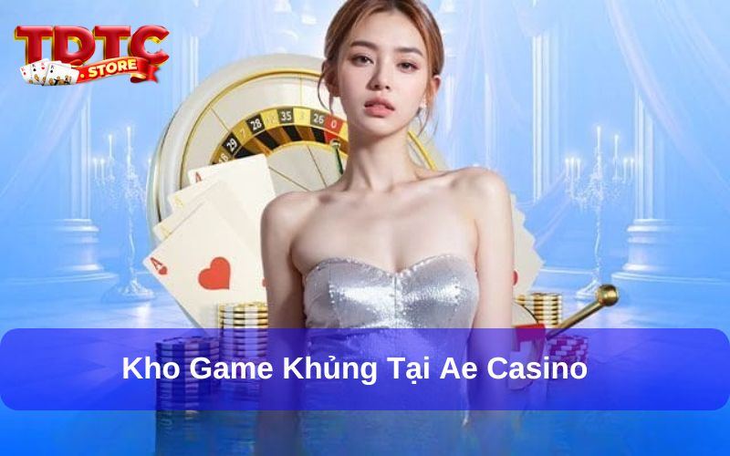 Ae Casino: Sảnh Chơi Uy Tín Và Chất Lượng Hiện Nay 3 AE Casino có kho game cực khủng