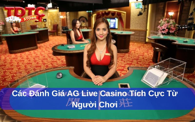 AG Live Casino - Đánh Giá Từ Người Chơi Về Trải Nghiệm Cá Cược 2 AG Live Casino được người chơi đánh giá tích cực