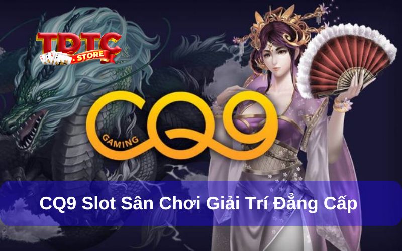 Game cược hấp dẫn, mới lạ từ nhà phát hành CQ9 Slot