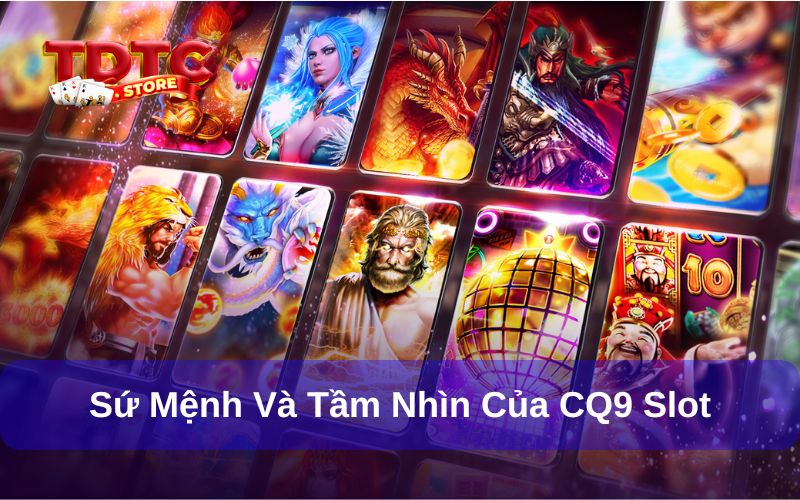 Sứ mệnh và tầm nhìn của sân chơi CQ9 Slot