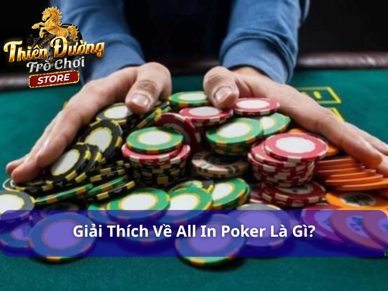 All In Poker Là Gì? Tầm Quan Trọng Và Chiến Thuật Chơi Hiệu Quả 1 All in poker là gì trong cá cược game bài