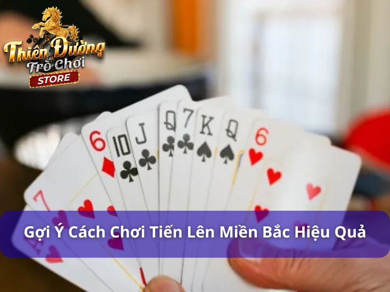 Cách Chơi Bài Tiến Lên Miền Bắc: Hướng Dẫn Hiệu Quả Từ Chuyên Gia 3 Chiến thuật khi đánh bài tiến lên miền Bắc
